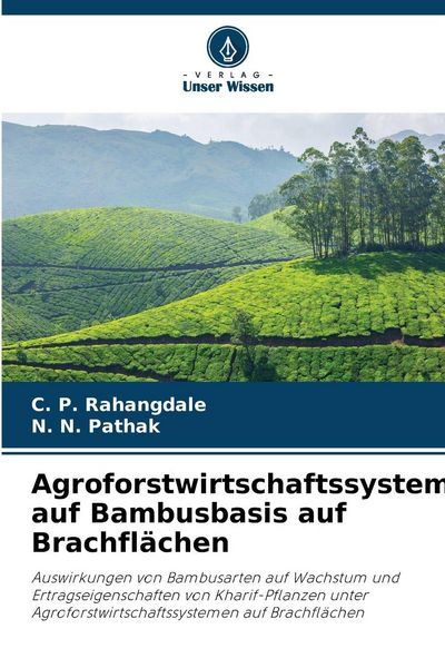 Agroforstwirtschaftssystem auf Bambusbasis auf Brachflächen, Taschenbuch von C. P. Rahangdale , N. N. Pathak, Verlag Unser Wissen, 9786209333804