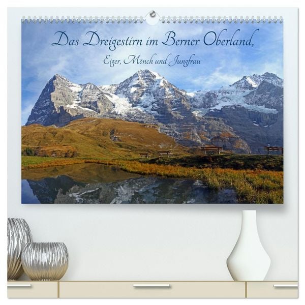 Produktbild: Das Dreigestirn im Berner Oberland. Eiger, M&ouml;nch und Jungfrau (hochwertiger Premium Wandkalender 2026 DIN A2 quer), Kunstdruck in Hochglanz