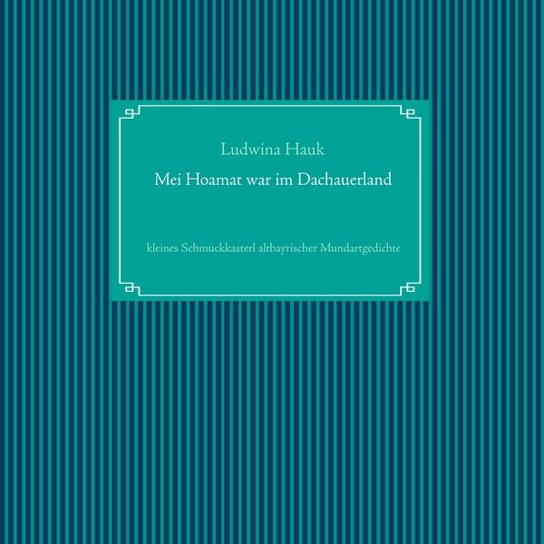 Mei Hoamat war im Dachauerland, Taschenbuch von Ludwina Hauk, BoD – Books on Demand, 9783744899932