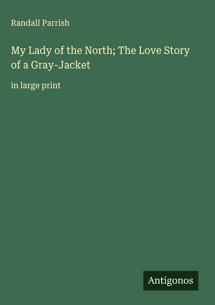 Produktbild: My Lady of the North; The Love Story of a Gray-Jacket