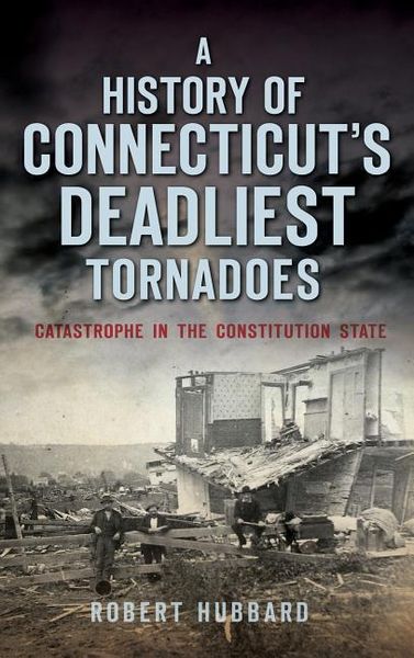 Produktbild: A History of Connecticut's Deadliest Tornadoes: Catastrophe in the Constitution State