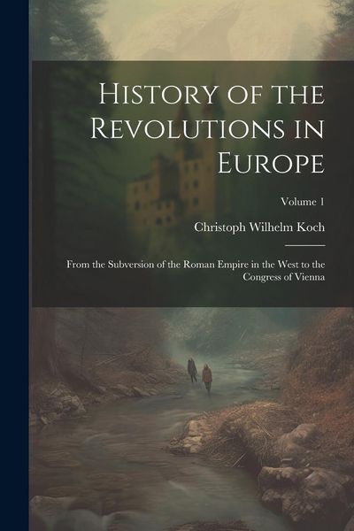 Produktbild: History of the Revolutions in Europe; From the Subversion of the Roman Empire in the West to the Congress of Vienna; Volume 1