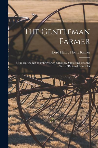 Produktbild: The Gentleman Farmer: Being an Attempt to Improve Agriculture by Subjecting It to the Test of Rational Principles