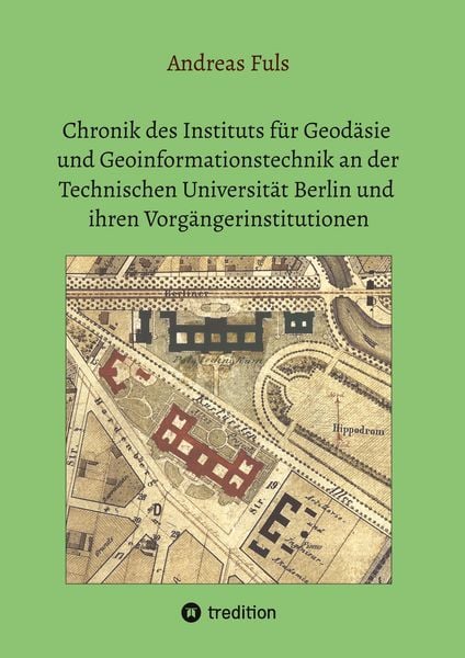 Produktbild: Chronik des Instituts f&uuml;r Geod&auml;sie und Geoinformationstechnik an der Technischen Universit&auml;t Berlin und ihren Vorg&auml;ngerinstitutionen