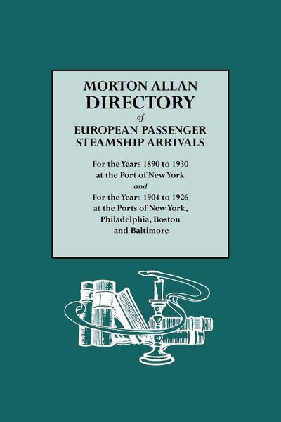 Produktbild: Morton Allan Directory of European Passenger Steamship Arrivals for the Years 1890-1930 at the Port of New York, and for the Years 1904-1926 at the Po
