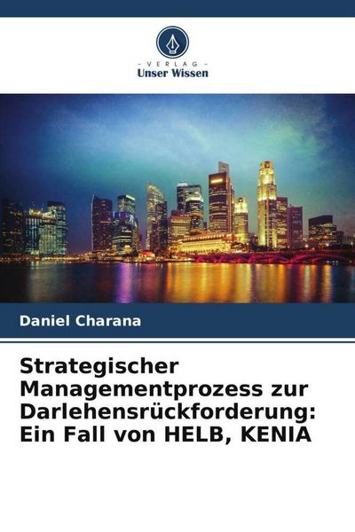 Strategischer Managementprozess zur Darlehensrückforderung: Ein Fall von HELB, KENIA, Taschenbuch von Daniel Charana, Verlag Unser Wissen,