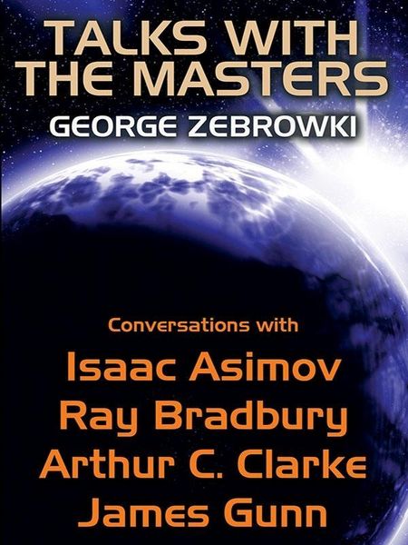 Produktbild: Talks with the Masters: Conversations with Isaac Asimov, Ray Bradbury, Arthur C. Clarke, and James Gunn