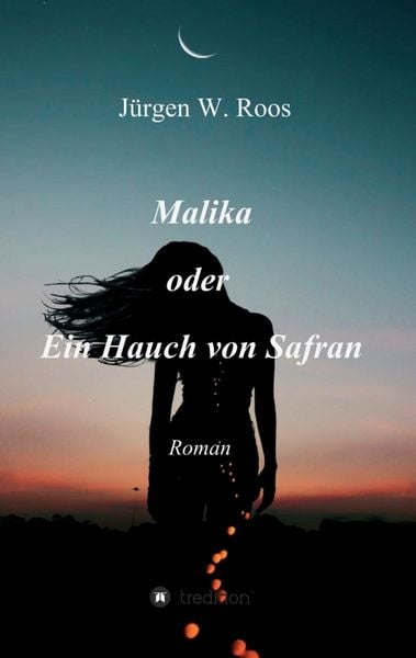 Malika oder Ein Hauch von Safran, Taschenbuch von Jürgen W. Roos, Tredition, 9783347258914