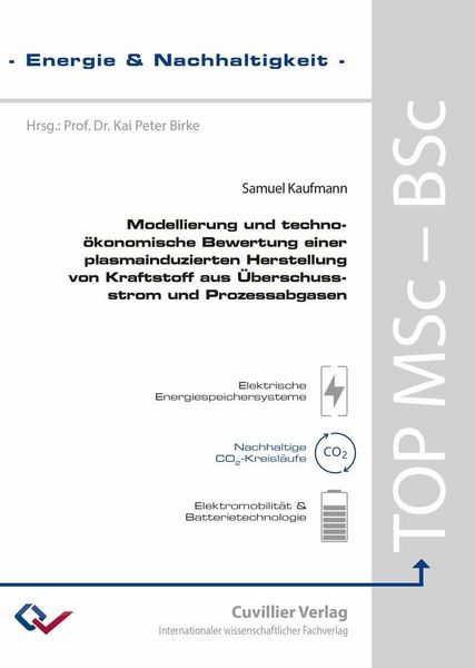 Produktbild: Modellierung und techno-&ouml;konomische Bewertung einer plasmainduzierten Herstellung von Kraftstoff aus &Uuml;berschussstrom und Prozessabgasen