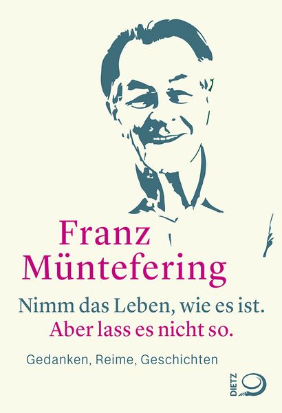Nimm das Leben, wie es ist. Aber lass es nicht so., Gebundene Ausgabe von Franz Müntefering, Verlag J.H.W. Dietz Nachf. GmbH, 978-3-8012-0672-7