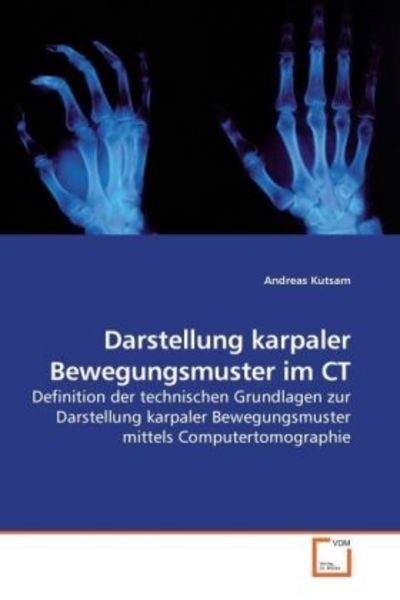 Kutsam, A: Darstellung karpaler Bewegungsmuster im CT, Taschenbuch von Andreas Kutsam, VDM, 9783639223590