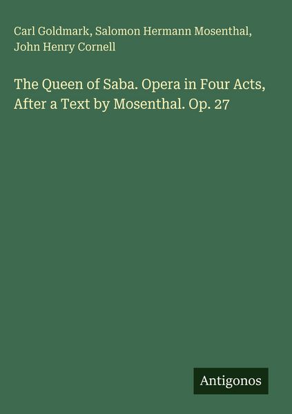 Produktbild: The Queen of Saba. Opera in Four Acts, After a Text by Mosenthal. Op. 27