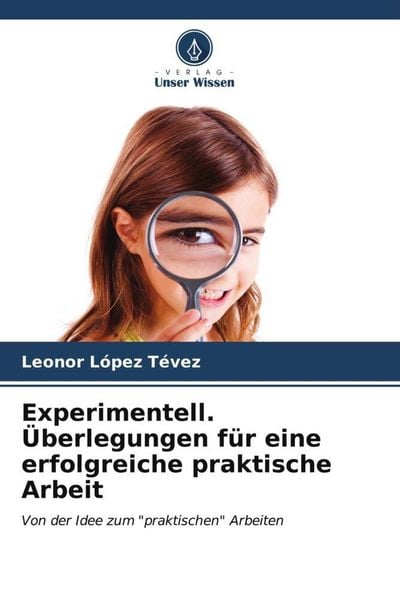 Experimentell. Überlegungen für eine erfolgreiche praktische Arbeit, Taschenbuch von Leonor López Tévez, Verlag Unser Wissen, 9786206576938