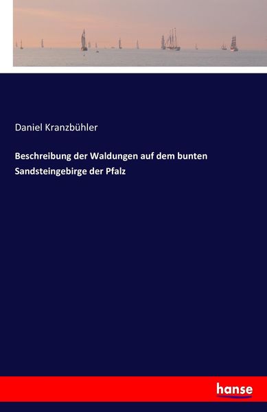 Beschreibung der Waldungen auf dem bunten Sandsteingebirge der Pfalz, Taschenbuch von Daniel Kranzbühler, Hansebooks, 9783743374300