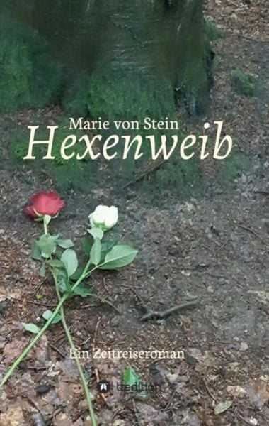 Hexenweib: Ein Zeitreiseroman, Taschenbuch von Marie Stein, Tredition, 9783347406940