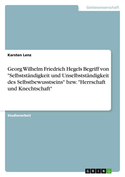 Produktbild: Georg Wilhelm Friedrich Hegels Begriff von "Selbstst&auml;ndigkeit und Unselbstst&auml;ndigkeit des Selbstbewusstseins" bzw. "Herrschaft und Knechtschaft"