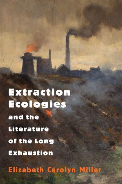 Produktbild: Extraction Ecologies and the Literature of the Long Exhaustion