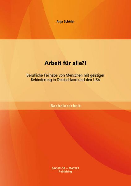 Produktbild: Arbeit f&uuml;r alle?! Berufliche Teilhabe von Menschen mit geistiger Behinderung in Deutschland und den USA