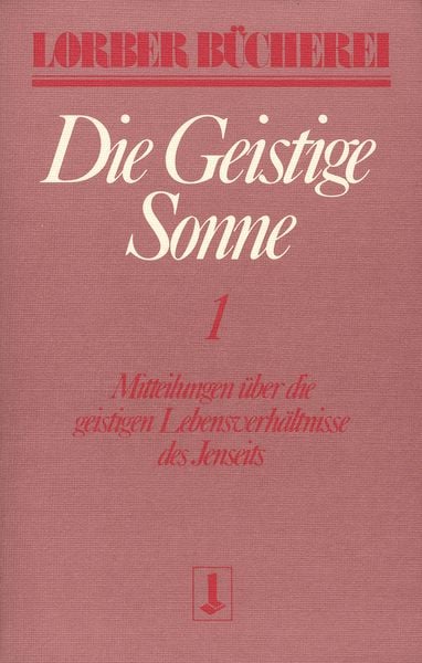 Produktbild: Die geistige Sonne. Mitteilungen &uuml;ber die geistigen Lebensverh&auml;ltnisse des Jenseits / Die geistige Sonne