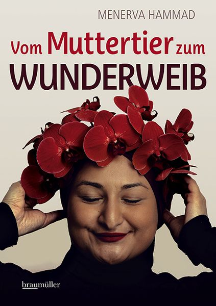 Vom Muttertier zum Wunderweib, Gebundene Ausgabe von Menerva Hammad, Braumüller Verlag, 9783991003328