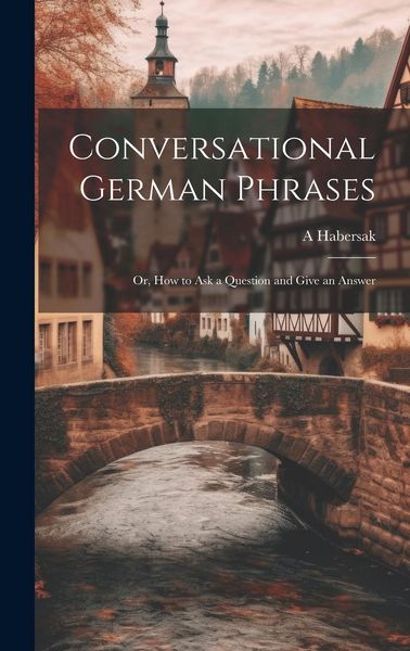 Produktbild: Conversational German Phrases: Or, How to Ask a Question and Give an Answer