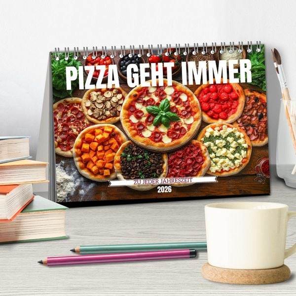 Produktbild: Pizza geht immer - Zu jeder Jahreszeit (Tischkalender 2026 DIN A5 quer), CALVENDO Monatskalender