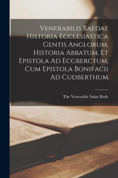 Produktbild: Venerabilis Baedae Historia Ecclesiastica Gentis Anglorum, Historia Abbatum, Et Epistola Ad Ecgberctum, Cum Epistola Bonifacii Ad Cudberthum