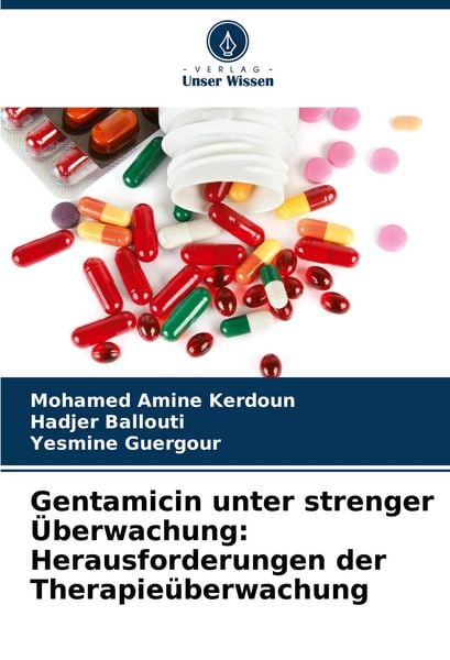 Gentamicin unter strenger Überwachung: Herausforderungen der Therapieüberwachung, Taschenbuch von Mohamed Amine Kerdoun , Hadjer Ballouti , Yesmine