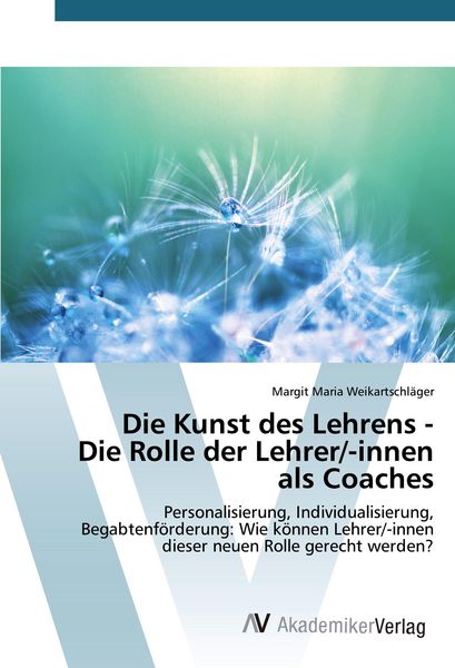 Die Kunst des Lehrens - Die Rolle der Lehrer/-innen als Coaches, Taschenbuch von Margit Maria Weikartschläger, AV Akademikerverlag, 9783639842166