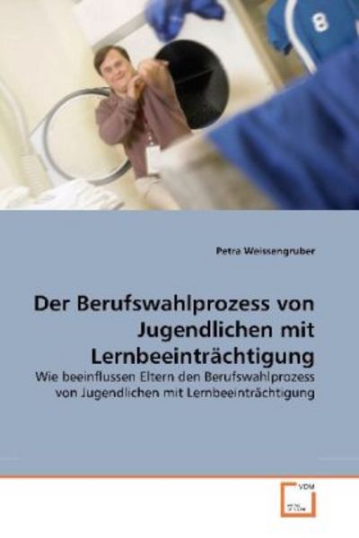 Weissengruber, P: Der Berufswahlprozess von Jugendlichen mit, Taschenbuch von Petra Weissengruber, VDM, 9783639267112