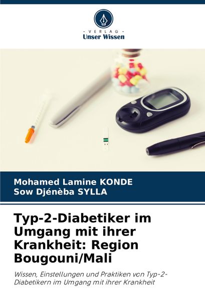 Typ-2-Diabetiker im Umgang mit ihrer Krankheit: Region Bougouni/Mali, Taschenbuch von Mohamed Lamine KONDE , Sow Djénèba SYLLA, Verlag Unser Wissen,