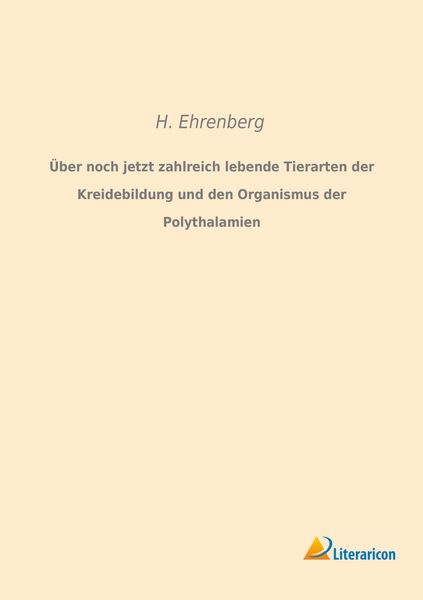 Produktbild: &Uuml;ber noch jetzt zahlreich lebende Tierarten der Kreidebildung und den Organismus der Polythalamien