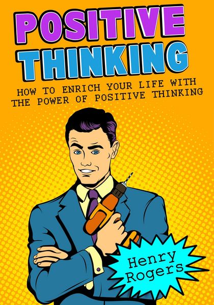Produktbild: Positive Thinking: How To Enrich Your Life With The Power Of Positive Thinking (Positive Thinking Series, #2)