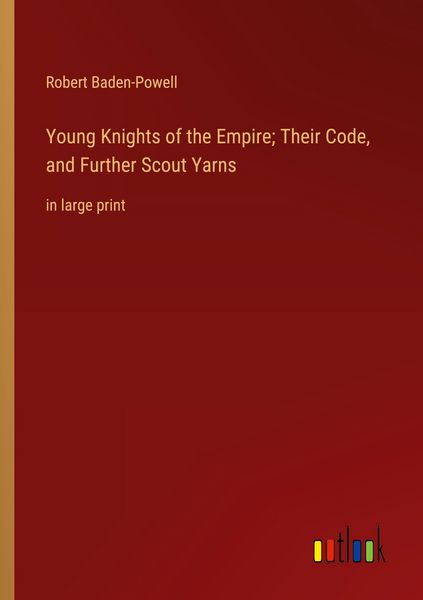 Produktbild: Young Knights of the Empire; Their Code, and Further Scout Yarns