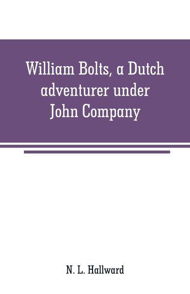 Produktbild: William Bolts, a Dutch adventurer under John Company