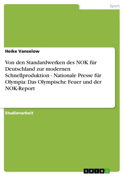 Produktbild: Von den Standardwerken des NOK f&uuml;r Deutschland zur modernen Schnellproduktion - Nationale Presse f&uuml;r Olympia: Das Olympische Feuer und der NOK-Report