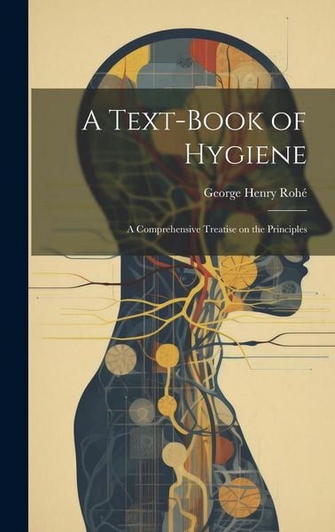 Produktbild: A Text-Book of Hygiene: A Comprehensive Treatise on the Principles