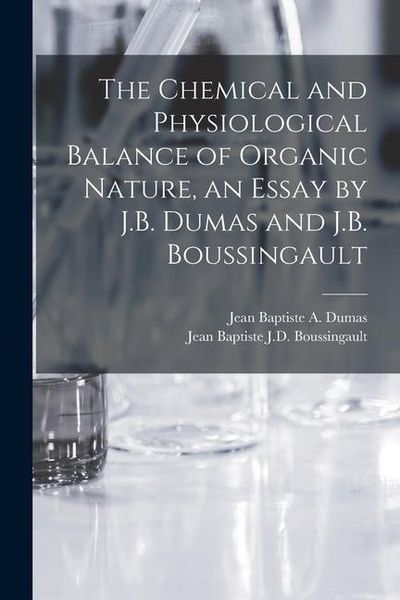 Produktbild: The Chemical and Physiological Balance of Organic Nature, an Essay by J.B. Dumas and J.B. Boussingault