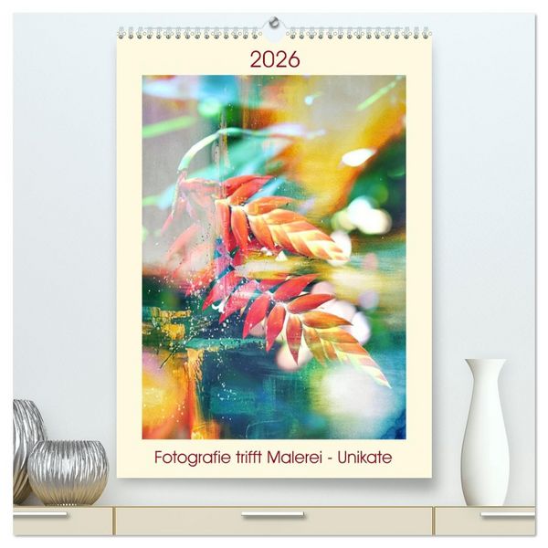 Produktbild: Fotografie trifft Malerei - Unikate (hochwertiger Premium Wandkalender 2026 DIN A2 hoch), Kunstdruck in Hochglanz