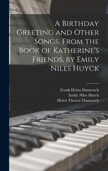 Produktbild: A Birthday Greeting and Other Songs. From the Book of Katherine's Friends, by Emily Niles Huyck