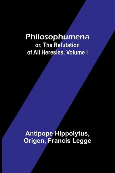 Produktbild: Philosophumena; or, The refutation of all heresies, Volume I
