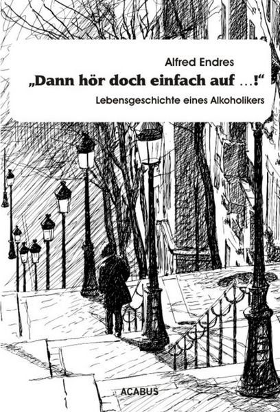 Produktbild: "Dann h&ouml;r doch einfach auf...!" - Lebensgeschichte eines Alkoholikers