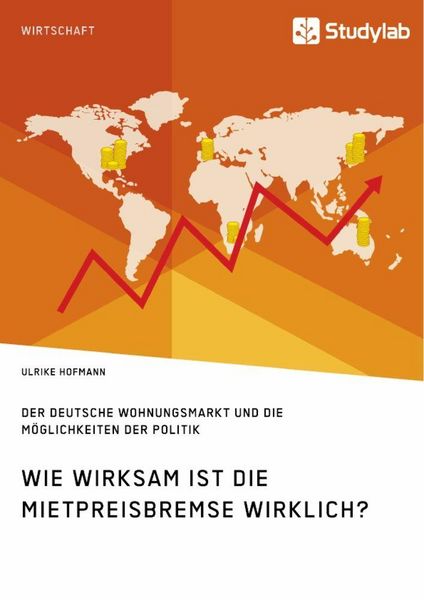 Produktbild: Wie wirksam ist die Mietpreisbremse wirklich? Der deutsche Wohnungsmarkt und die M&ouml;glichkeiten der Politik