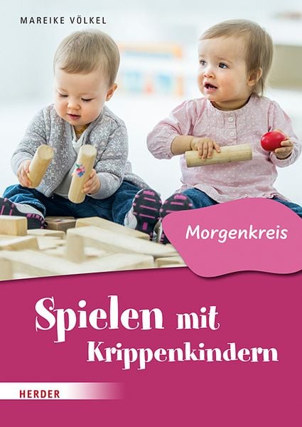 Spielen mit Krippenkindern: Morgenkreis, Geheftet von Mareike Völkel, Herder, 978-3-451-39400-3