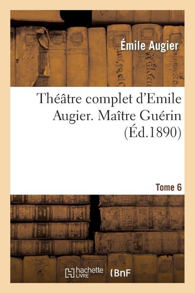 Produktbild: Th&eacute;&acirc;tre Complet d'Emile Augier, Tome 6. Ma&icirc;tre Gu&eacute;rin