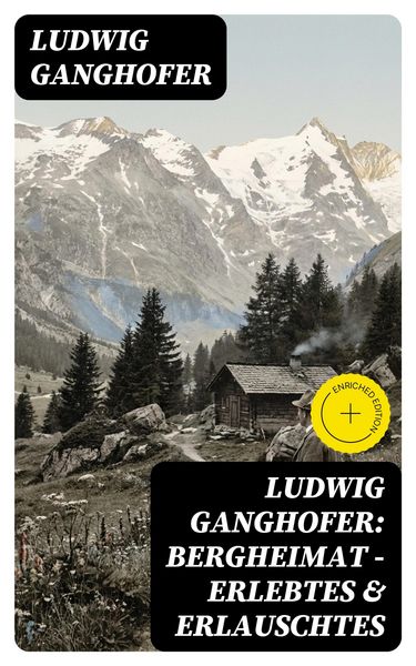 Produktbild: Ludwig Ganghofer: Bergheimat - Erlebtes & Erlauschtes