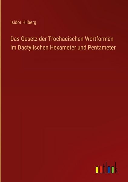 Produktbild: Das Gesetz der Trochaeischen Wortformen im Dactylischen Hexameter und Pentameter