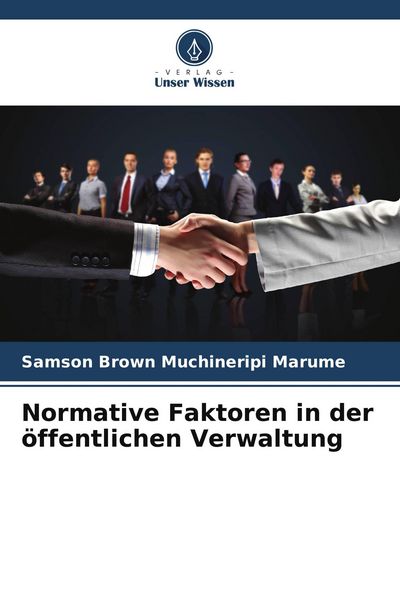 Normative Faktoren in der öffentlichen Verwaltung, Taschenbuch von Samson Brown Muchineripi Marume, Verlag Unser Wissen, 9786209564550