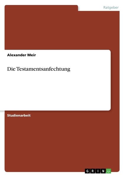 Die Testamentsanfechtung, Taschenbuch von Alexander Meir, GRIN, 9783640736041