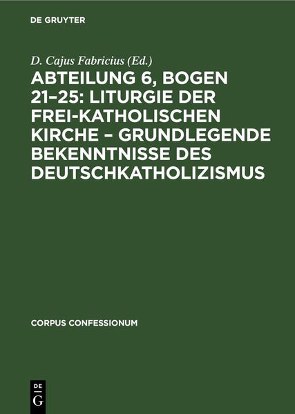 Abteilung 6, Bogen 21–25: Liturgie der frei-katholischen Kirche – Grundlegende Bekenntnisse des Deutschkatholizismus